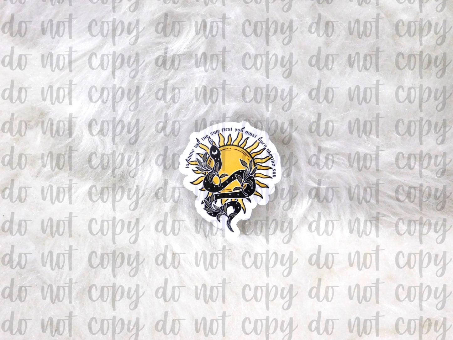To Shine Like The Sun First You Must Burn Like The Sun Sticker