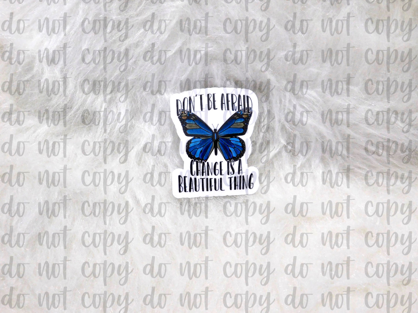 Don't Be Afraid Change is a Beautiful Thing Sticker