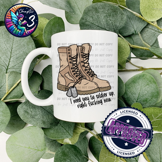I Need You To Soldier Up Right F*ing Now 15oz Mug